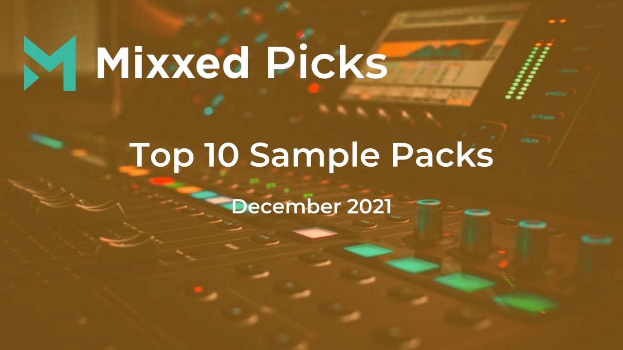Mixxed Picks: Top 10 Sample Packs of December 21