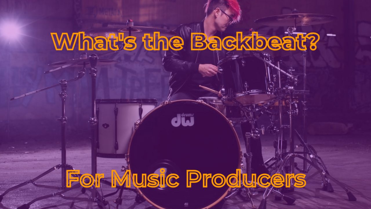 What is the Backbeat in Music? A Music Producers Guide to Rhythm