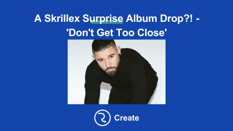 A Skrillex Surprise Album Drop?! – ‘Don’t Get Too Close’