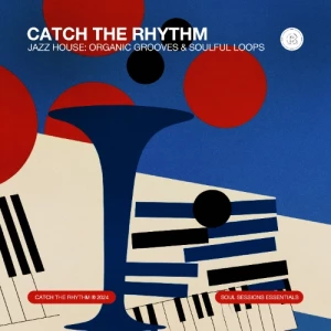 Catch The Rhythm – Jazz House: Organic Grooves And Soulful Loops is Live on RouteNote Create